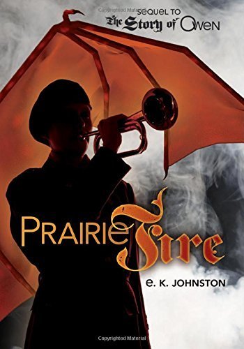 Prairie Fire (Fiction - Young Adult) by E. K. Johnston (2015-03-01)