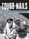 Tough as Nails: The Life and Films of Richard Brooks (Wisconsin Film Studies) by Douglass K. Daniel