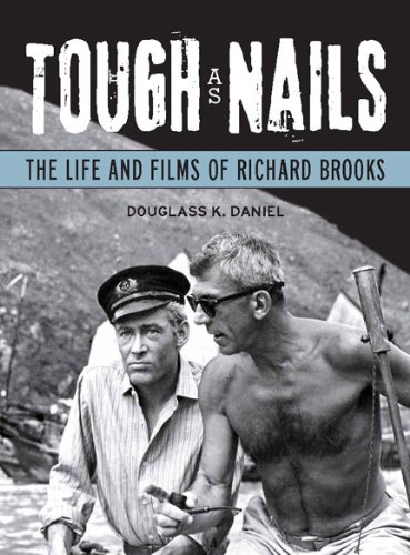 Tough as Nails: The Life and Films of Richard Brooks (Wisconsin Film Studies) by Douglass K. Daniel