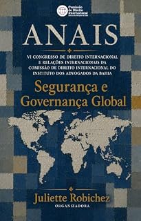 Livro ANAIS VI CONGRESSO DE DIREITO INTERNACIONAL E RELAÇÕES INTERNACIONAIS DA COMISSÃO DE DIREITO INTERNACIONAL DO INSTITUTO DOS ADVOGADOS DA BAHIA: Segurança ... e Relações Internacionais da CDI-IAB)
