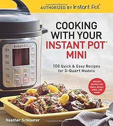 See Cooking with Your Instant Pot Mini: 100 Quick & Easy Recipes for 3-Quart Models Details