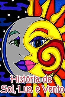 Livro História de Sol, Lua e Vento: Livros de histórias infantis de 6 a 8 anos | Livros de histórias infantis de 3 a 5 anos | Livros de histórias infantis de 4 a 6 anos | Livros de histórias de crianças de