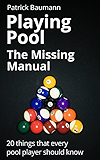 Playing Pool - The Missing Manual. 20 things that every pool player should know