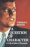 Front cover for the book A Question of Character: A Life of John F. Kennedy by Thomas Reeves