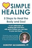SIMPLE HEALING: 5 Steps to Heal the Body and Soul by Dorothy McGuinness