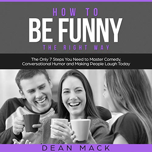 BEST! How to be Funny: The Right Way: The Only 7 Steps You Need to Master Comedy, Conversational Humor, an ZIP