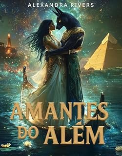 Livro Amantes do Além : O Prazer Transcende Mundos (Sangue do Nilo : Quando Deuses e Mortais se Entregam ao Desejo Livro 3)