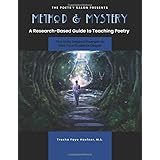 Method and Mystery: A Research-Based Guide to Teaching Poetry, Plus Sixty Original Prompts to Take Your Students Deeper