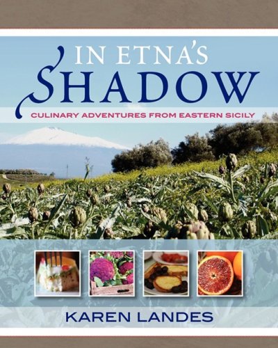 In Etna's Shadow: Culinary Adventures from Eastern Sicily In Etna's Shadow: Culinary Adventures from Eastern Sicily