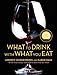 What to Drink with What You Eat: The Definitive Guide to Pairing Food with Wine, Beer, Spirits, Coff by Andrew Dornenburg, Karen Page