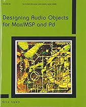 Designing Audio Objects for Max/MSP and Pd (Computer Music and Digital Audio Series) Designing Audio Objects for Max/MSP and Pd (Computer Music and Digital Audio Series)