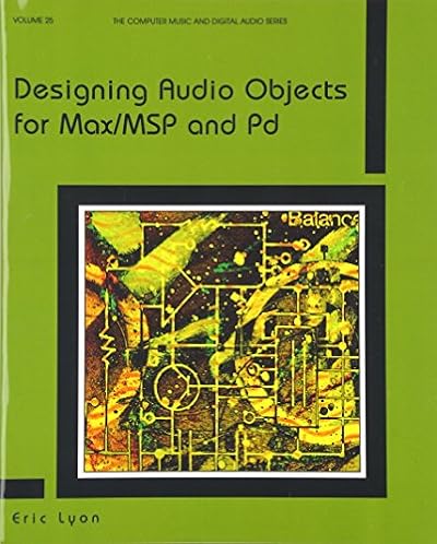 Designing Audio Objects for Max/MSP and Pd (Laptop Music and Digital Audio)