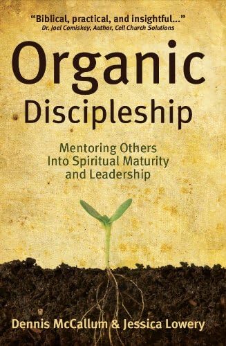 Organic Discipleship: Mentoring Others Into Spiritual Maturity and Leadership (Revised Edition)