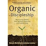 Organic Discipleship: Mentoring Others Into Spiritual Maturity and Leadership (Revised Edition)