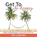 Get to Be Happy: Stories and Secrets to Loving the Sh*t Out Of Life by 