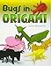 Bugs in Origami by John Montroll
