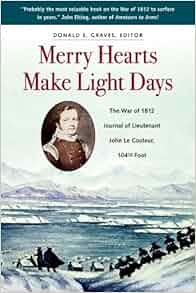 Merry Hearts Make Light Days The War Of 1812 Journal Of