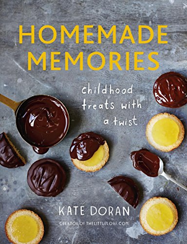 Homemade Memories: Childhood Treats With A Twist by Kate Doran