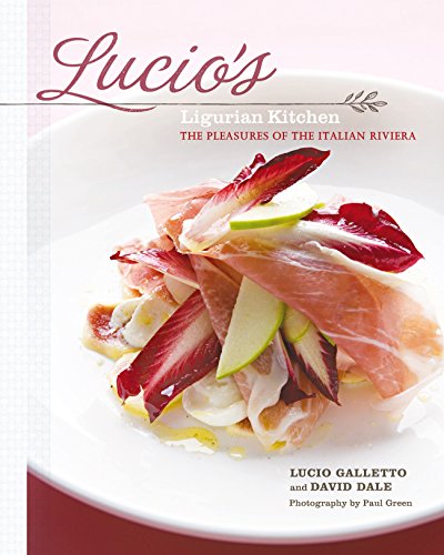 Lucio's Ligurian Kitchen: The Pleasures of the Italian Riviera by Lucio Galletto, David Dale