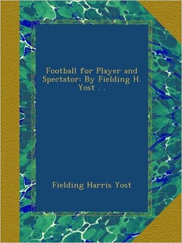 Amazon Football For Player And Spectator By Fielding H Yost Yost Fielding Harris Children S Books