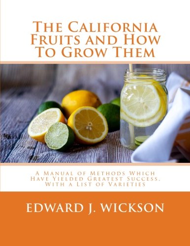 [D.O.W.N.L.O.A.D] The California Fruits and How To Grow Them: A Manual of Methods Which Have Yielded Greatest Success,<br />P.D.F