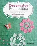 Decorative Papercutting: Instructions and Patterns for 150 Intricate Cutouts by