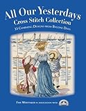 All Our Yesterdays Cross Stitch Collection: 33 Charming Designs from Bygone Days by Faye Whittaker