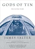 Gods of Tin: The Flying Years by James Salter, Jessica Benton