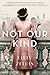 Not Our Kind: A Novel by