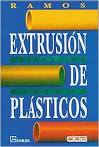 Extrusion De Plasticos Plastics Extrusion Principios