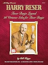 Harry Reser: Tenor Banjo Legend / 26 Virtuoso Solos for Tenor Banjo Harry Reser: Tenor Banjo Legend / 26 Virtuoso Solos for Tenor Banjo