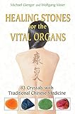 Healing Stones for the Vital Organs: 83 Crystals with Traditional Chinese Medicine