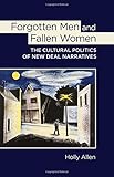 Holly Allen, "Forgotten Men and Fallen Women: The Cultural Politics of New Deal Narratives" (Cornell UP, 2015)