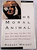 The Moral Animal: Why We Are The Way We Are:  The New Science of Evolutionary