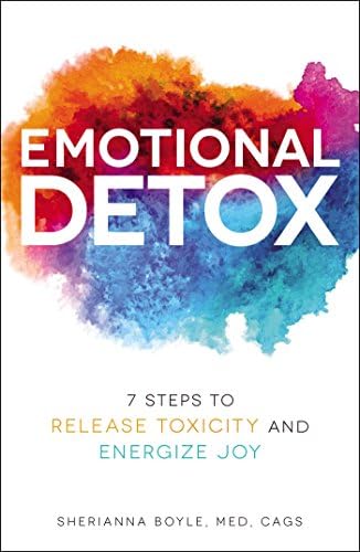 Emotional Detox: 7 Steps to Release Toxicity and Energize Joy Hardcover – May 15, 2018