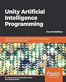 Unity Artificial Intelligence Programming: Add powerful, believable, and fun AI entities in your gam