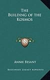 The Building of the Kosmos by Annie Besant