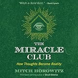 The Miracle Club: How Thoughts Become Reality by 