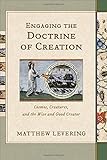 Engaging the Doctrine of Creation: Cosmos, Creatures, and the Wise and Good Creator