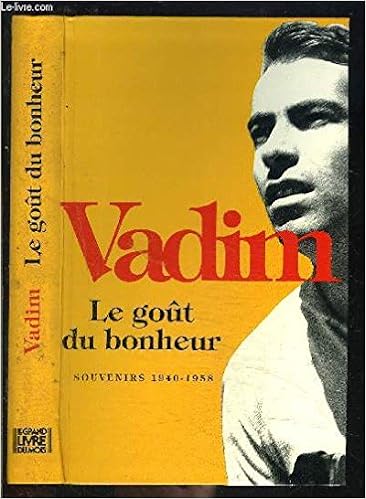 Le Gout Du Bonheur Souvenirs 1940 1958 Vadim Roger Livres Amazon Fr