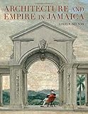 Architecture and Empire in Jamaica by Louis P. Nelson