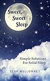 Sweet Sweet Sleep: Simple Solutions for Solid Sleep by 
