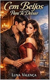 Livro Cem Beijos Para Te Deixar: Um romance de casamento forçado, enemies to lovers, grumpy x sunshine invertido e redenção emocional