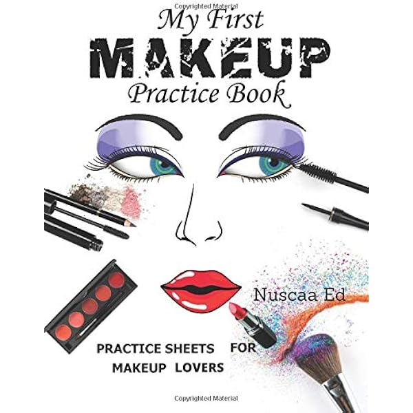 My First Makeup Practice Book Practice Sheets For Makeup Lovers 100 Female Face Charts Large Book 8 5 X 11 Ed Nuscaa Amazon Com Books