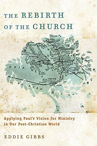Rebirth of the Church: Applying Paul's Vision For Ministry In Our Post-Christian World Paperback – July 15, 2013