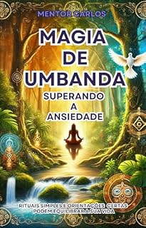 Livro A Magia da Umbanda: Superando a Ansiedade (Umbanda e Suas Magias)