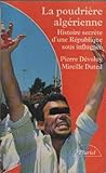 LA POUDRIERE ALGERIENNE. : Histoire secrète d'une république sous influence by