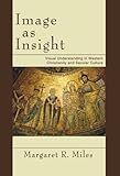 Image as Insight: Visual Understanding in Western Christianity and Secular Culture