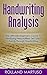 Handwriting Analysis!: The Ultimate Beginner's Course To Identifying Personalities, Sex, Lies & Trends Through Handwriting (Improve Handwriting, Penmanship, Handwriting Analysis, Typography)