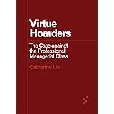 Virtue Hoarders: The Case against the Professional Managerial Class (Forerunners: Ideas First)